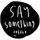 Say Something Coffee